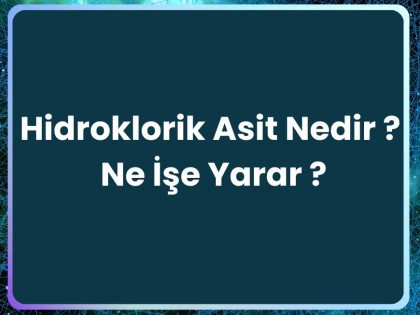 Hidroklorik Asit Nedir (HCl nedir), Ne İşe Yarar?  Hidroklorik Asit Nedir (HCl nedir), Ne İşe Yarar?